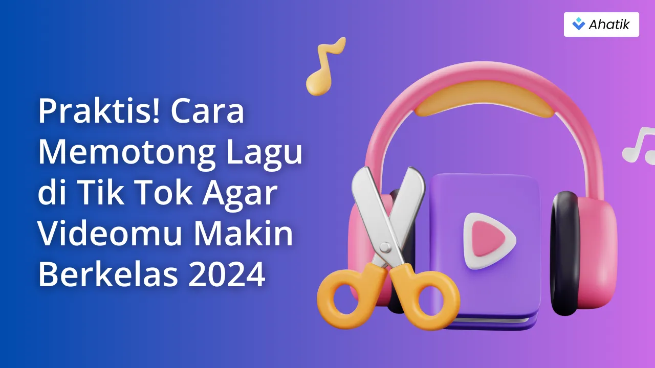 Cara Memotong Lagu di TikTok - Ahatik.com